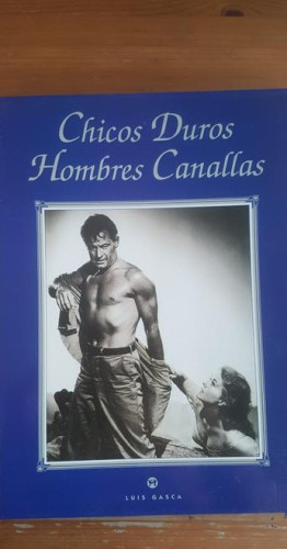 Portada del libro de Chicos Duros, Hombres Canallas Luis Gasca Publicado por La Mascara,1995 159pp