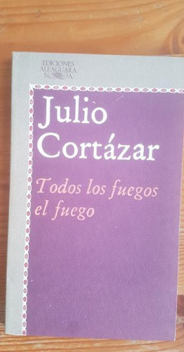Portada del libro TODOS LOS FUEGOS EL FUEGO Cortázar, Julio Florencio Publicado por Alfaguara (1984) 174pp