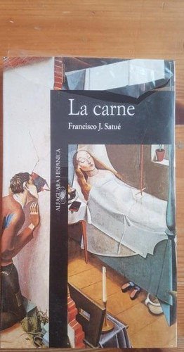 Portada del libro de La carne Francisco J. Satué Publicado por Alfaguara - Madrid (1991) PRECINTADO
