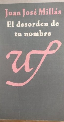 Portada del libro de EL DESORDEN DE TU NOMBRE MILLAS, JUAN JOSE Alfaguara (1988) 172pp