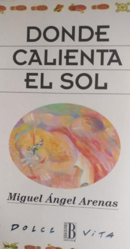 Portada del libro de Donde calienta el sol Arenas, Miguel Ángel Publicado por Ediciones B. (1995) 339pp