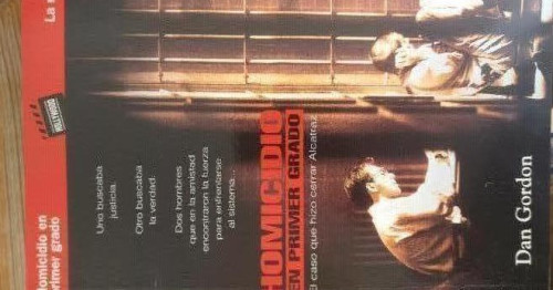 Portada del libro de HOMICIDIO EN PRIMER GRADO. EL CASO QUE HIZO CERRAR ALCATRAZ. GORDON Dan. Ediciones B. 1995 223pp