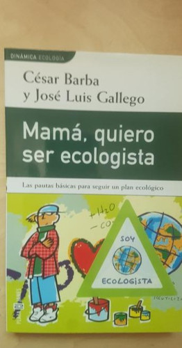 Portada del libro de MAMA QUIERO SER ECOLOGISTA. CESAR BARBA Y JOSE LUIS GALLEGO. ED PLAZA Y JANES. 1999