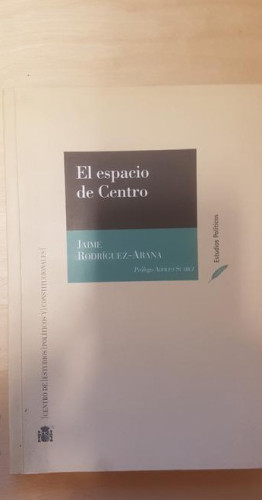 Portada del libro de EL ESPACIO DE CENTRO.JAIME RODRIGUEZ-ARANA. CENTRO ESTUDIOS POLTICOS. 2001