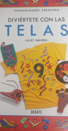 Portada del libro de DIVIÉRTETE CON LAS TELAS BAWDEN, JULIET Publicado por DEBATE (1993) 48pp