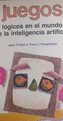 Portada del libro de Juegos Lógicos en el Mundo de la Inteligencia Artificial Friant, Jean; L'Hospitalier. GEDISA 1987