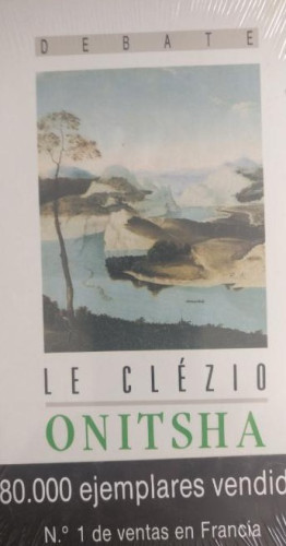 Portada del libro de Onitsha Le Clézio, Jean-Marie Gustave Publicado por Debate. (1992) 230pp PRECINTADO NUEVO