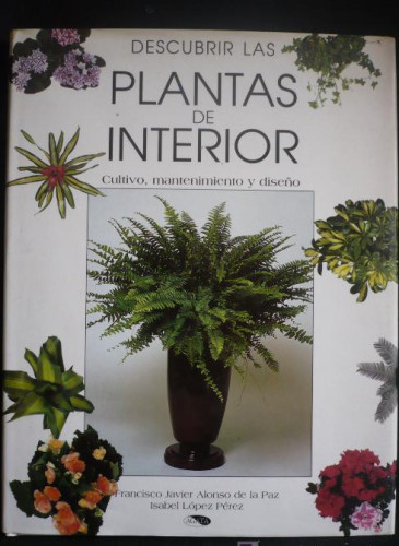 Portada del libro de PLANTAS DE INTERIOR, FAC. JAVIER ALONSO DE LA PAZ ISABEL LOPEZ PEREZ ED. AGATA 1997 95 pag