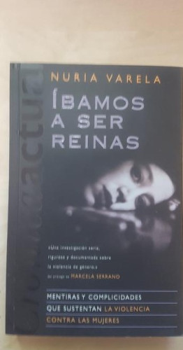 Portada del libro de Íbamos a ser reinas: mentiras y complicidades que sustentan la violencia contra las mujeres.