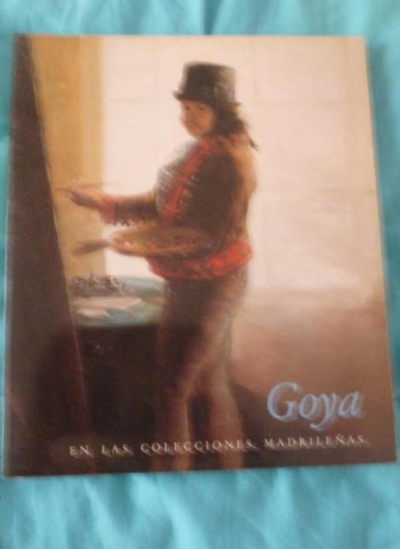 Portada del libro de GOYA EN LAS COLECCIONES MADRILEÑAS. MUSEO DEL PRADO. ABRIL-JUNIO 1983. 240pp