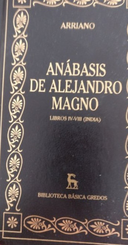 Portada del libro de ANÁBASIS DE ALEJANDRO MAGNO . LIBROS IV-VIII ( INDIA ) Arriano EDITORIAL GREDOS 2001 329pp.
