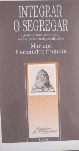 Portada del libro de Integrar o segregar Mariano Fernandez Enguita laia 1989 273 pp