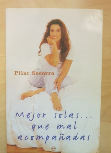 Portada del libro de Mejor solas... que mal acompañadas. Pilar Socorro, ED ESFERA. 2003