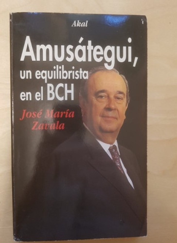 Portada del libro de Amusátegui, un equilibrista en el BCH. Jose María Zavala. Ed akal. 1995