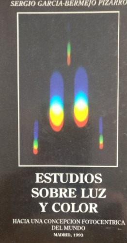 Portada del libro de ESSTUDIOS SOBRE LUZ Y COLOR. Hacia una concepción fotocentrica del mundo GARCÍA-BERMEJO PIZARRO,