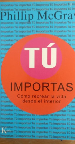 Portada del libro de Tú importas: Cómo recrear la vida desde el interior