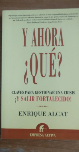 Portada del libro de ¿Y AHORA QUE?. Claves para gestionar una crisis y salir fortalecido Enrique Alcat Guerrero, ACTIVA