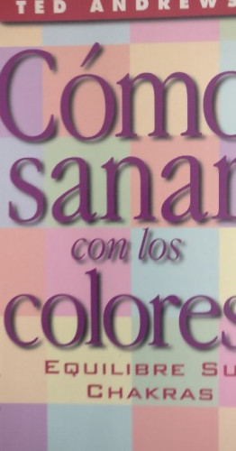 Portada del libro de Cómo sanar con los colores (SALUD Y VIDA NATURAL)