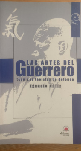 Portada del libro de Las artes del guerrero IGNACIO CALIZ Publicado por EDITORIAL DILEMA 2002 236pp