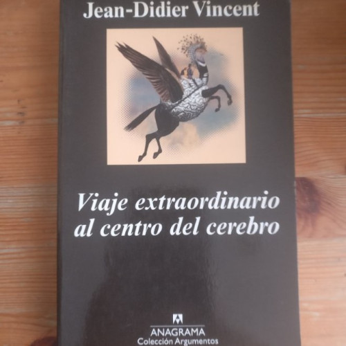 Portada del libro de VIAJE EXTRAORDINARIO AL CENTRO DEL CEREBRO Vincent, Jean-Didier ANAGRAMA 2009 456pp