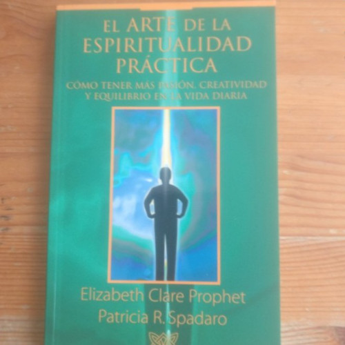 Portada del libro de EL ARTE DE LA ESPIRITUALIDAD PRACTICA. COMO TENER MAS PASION, CREATIVIDAD Y EQUILIBRIO EN LA VIDA