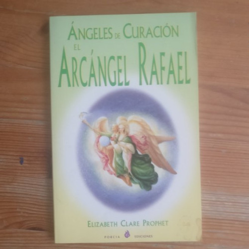 Portada del libro de Angeles De Curacion: El Arcangel Rafael Elizabeth Clare Prophet Publicado por Porcia 2001 62pp