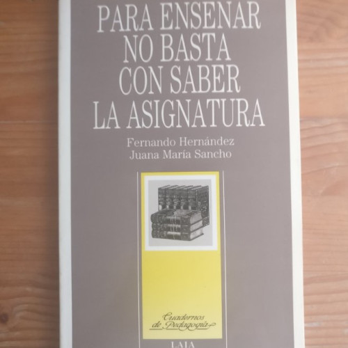 Portada del libro de Para enseñar no basta con saber la asignatura. Hernández y María Sancho. LAIA 1989 170pp