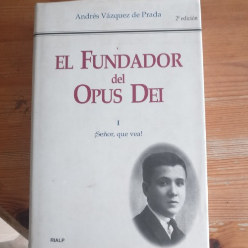 Portada del libro de El Fundador del Opus Dei I ¡Señor, que vea! Andrés Vázquez de Prada Rialp (1997) 637pp