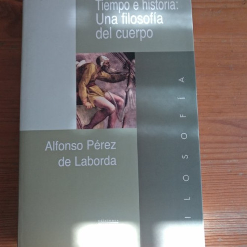 Portada del libro de TIEMPO E HISTORIA:UNA FILOSOFIA DEL CUERPO Alfonso Pérez de Laborda EDICIONES ENCUENTRO 2002 490pp