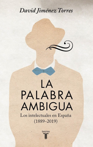 Portada del libro LA PALABRA AMBIGUA: Los intelectuales en España (1889-2019)
