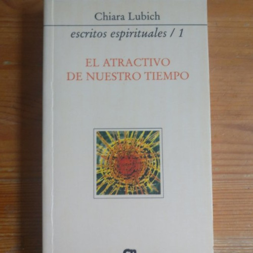 Portada del libro de El atractivo de nuestro tiempo 1 Lubich, Chiara Publicado por Editorial Ciudad Nueva 1995 318pp