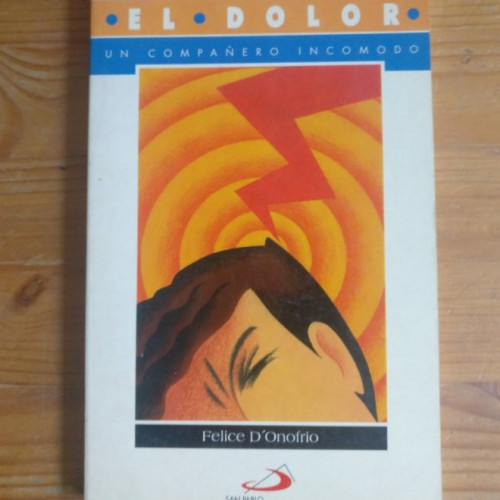 Portada del libro de El dolor : un compañero incómodo, Felice, Dionofrio Ediciones San Pablo 1993 112pp