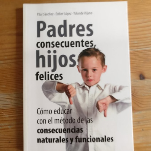 Portada del libro de Padres consecuentes, hijos felices Pilar Sánchez, Esther López y Yolanda Hijano ToroMítico 2007 118p