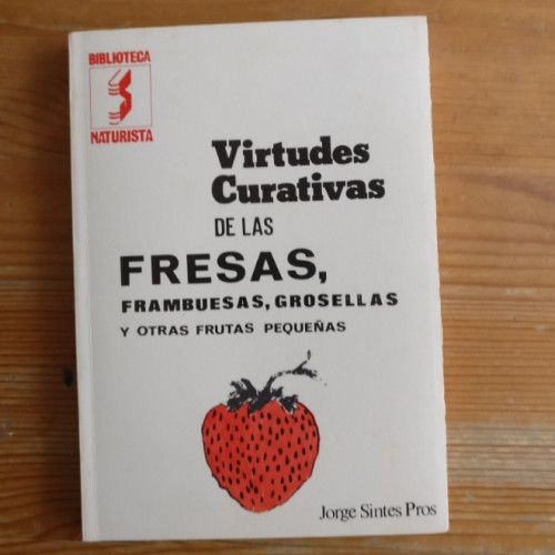 Portada del libro de Virtudes curativas de las fresas, frambuesas, grosellas y otras frutas pequeñas