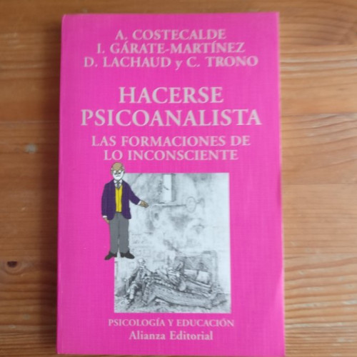 Portada del libro de HACERSE PSICOANALISTA A COSTECALDE, I GARATE MARTINEZ, D LACHAUD Y C TRONO ALIANZA 1999 167pp