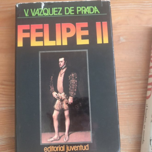 Portada del libro de Felipe II Valentín Vázquez de Prada Publicado por Juventud, España 1º ed 1976 (1990) 200pp