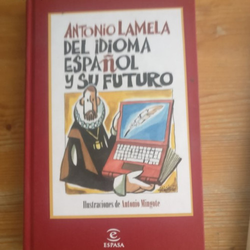 Portada del libro de DEL IDIOMA ESPAÑOL Y SU FUTURO. LAMELA, Antonio. Espasa Calpe. (2008) 174pp