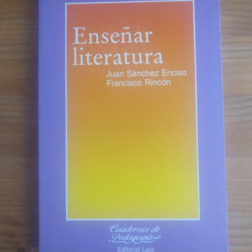 Portada del libro de Enseñar literatura. Certezas e incertidumbres para un cambio Sánchez Enciso - Francisco Rincón LAIA