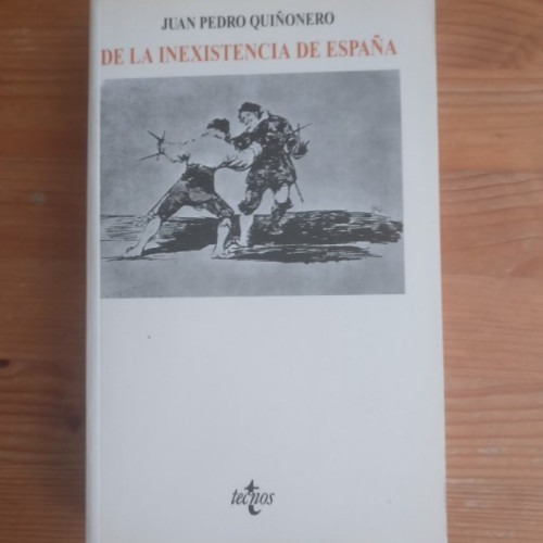 Portada del libro de De la inexistencia de España Quiñonero, Juan Pedro Publicado por Tecnos. (1998) 448pp