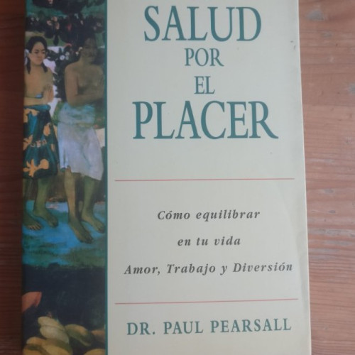 Portada del libro de La salud por el placer: cómo equilibrar en tu vida amor, trabajo y diversión Pearsall, EDAF 1998 346