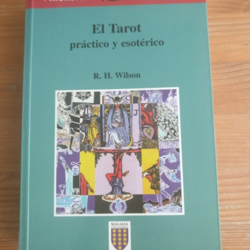 Portada del libro de El tarot. Práctico y esotérico. R.H. WILSON. MAGALIA. 2001 256pp