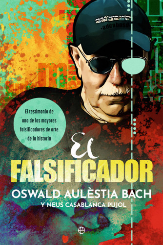 Portada del libro de El falsificador El testimonio de uno de los mayores falsificadores de arte de la historia