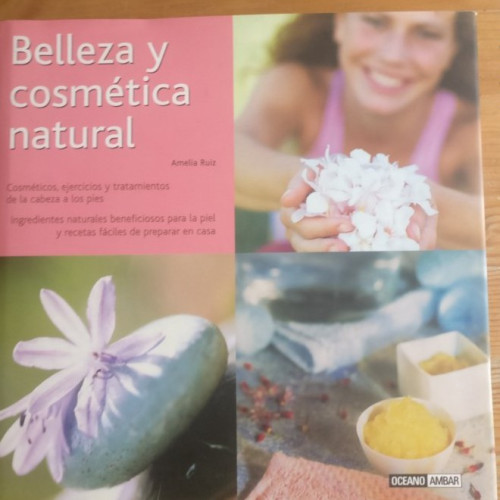 Portada del libro de Belleza y cosmética natural: Ingredientes naturales y recetas fáciles de preparar en casa (Ilustrados...