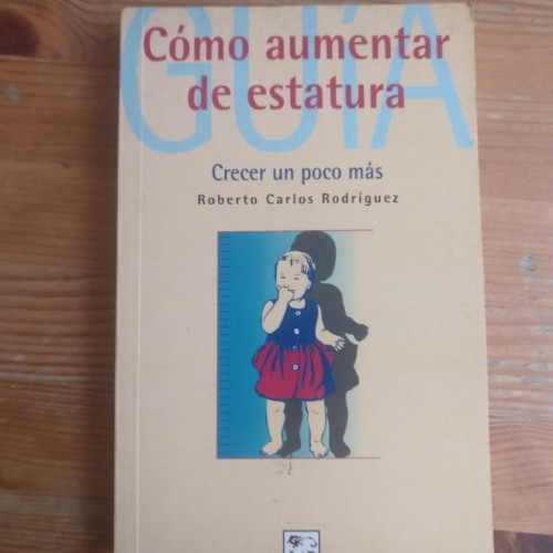 Portada del libro de Cómo aumentar de estatura Rodríguez,Roberto Carlos M.E. Editores (1997) 190pp