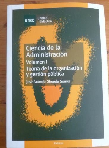 Portada del libro de CIENCIA DE LA ADMINISTRACION. VOL 1. JOSE ANTONIO OLMEDA GOMEZ. UNED. 2008 790 PAG