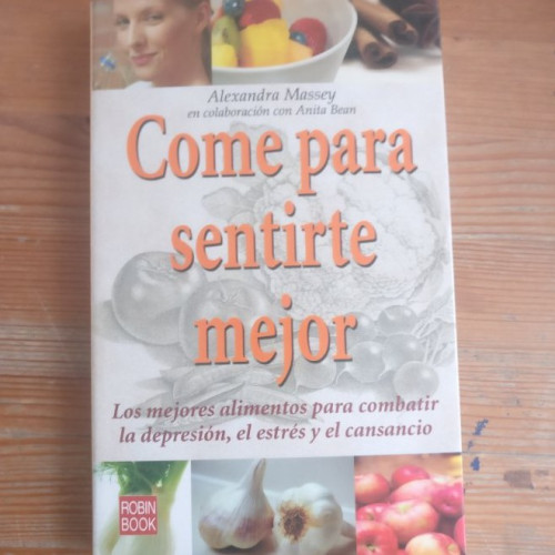 Portada del libro de Come para sentirte mejor: Los mejores alimentos para combatir la depresión, el estrés y el cansancio.
