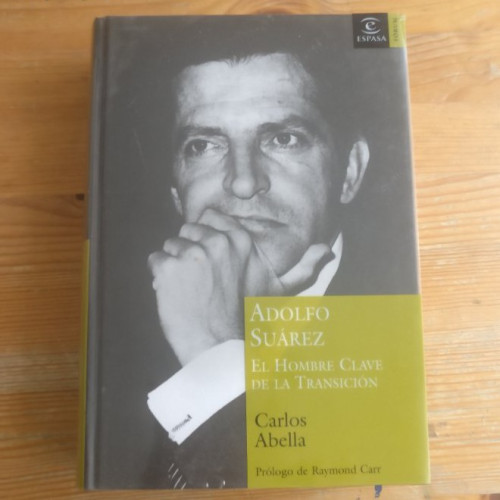 Portada del libro de Adolfo Suárez,el hombre de la transición. Carlos ABELLA Publicado por Espasa (2006) 574pp