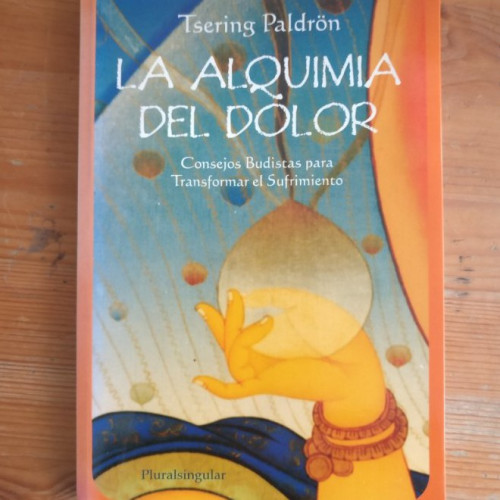 Portada del libro de La alquimia del dolor Tsering Paldrön Publicado por Pluralsingular Ediciones, S.L. (2005) 166pp