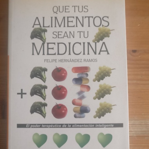 Portada del libro de Que tus alimentos sean tu medicina Hernández Ramos, Felipe Publicado por RBA Libros (2003) 250pp