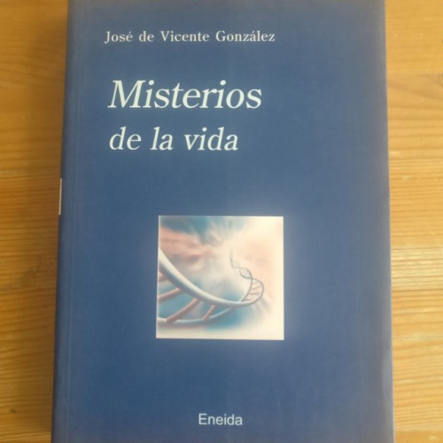 Portada del libro de MISTERIOS DE LA VIDA. VICENTE GONZALEZ, Jose de. Publicado por Eneida., Madrid, (2003) 316pp